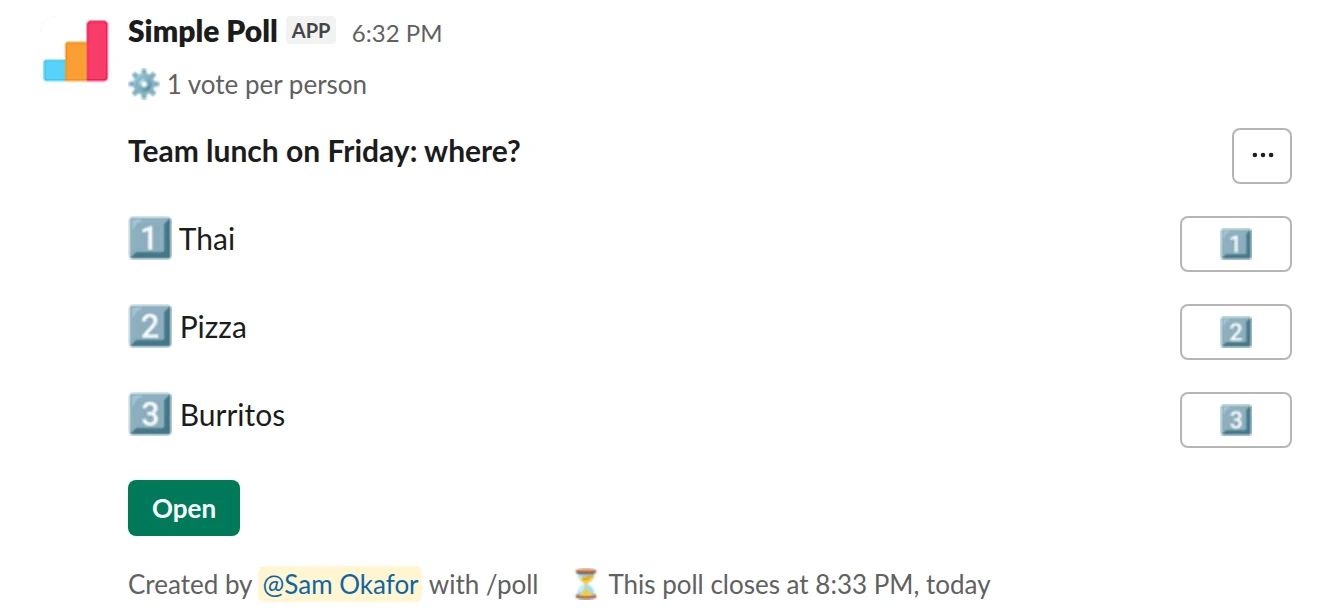 /poll "Team lunch on Friday: where?" "Thai" "Pizza" "Burritos" limit 1 close after 2 hours