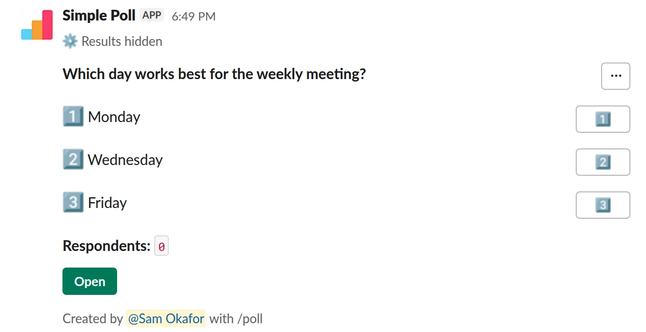 /poll "Which day works best for the weekly meeting?" "Monday" "Wednesday" "Friday" hide results