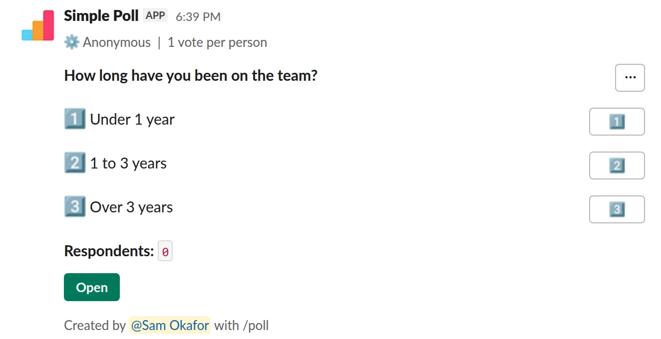 /poll "How long have you been on the team?" "Under 1 year" "1 to 3 years" "Over 3 years" limit 1 anonymous