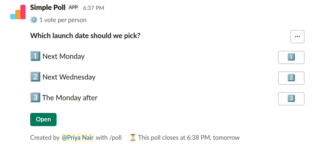 /poll "Which launch date should we pick?" "Next Monday" "Next Wednesday" "The Monday after" limit 1 close after 1 day