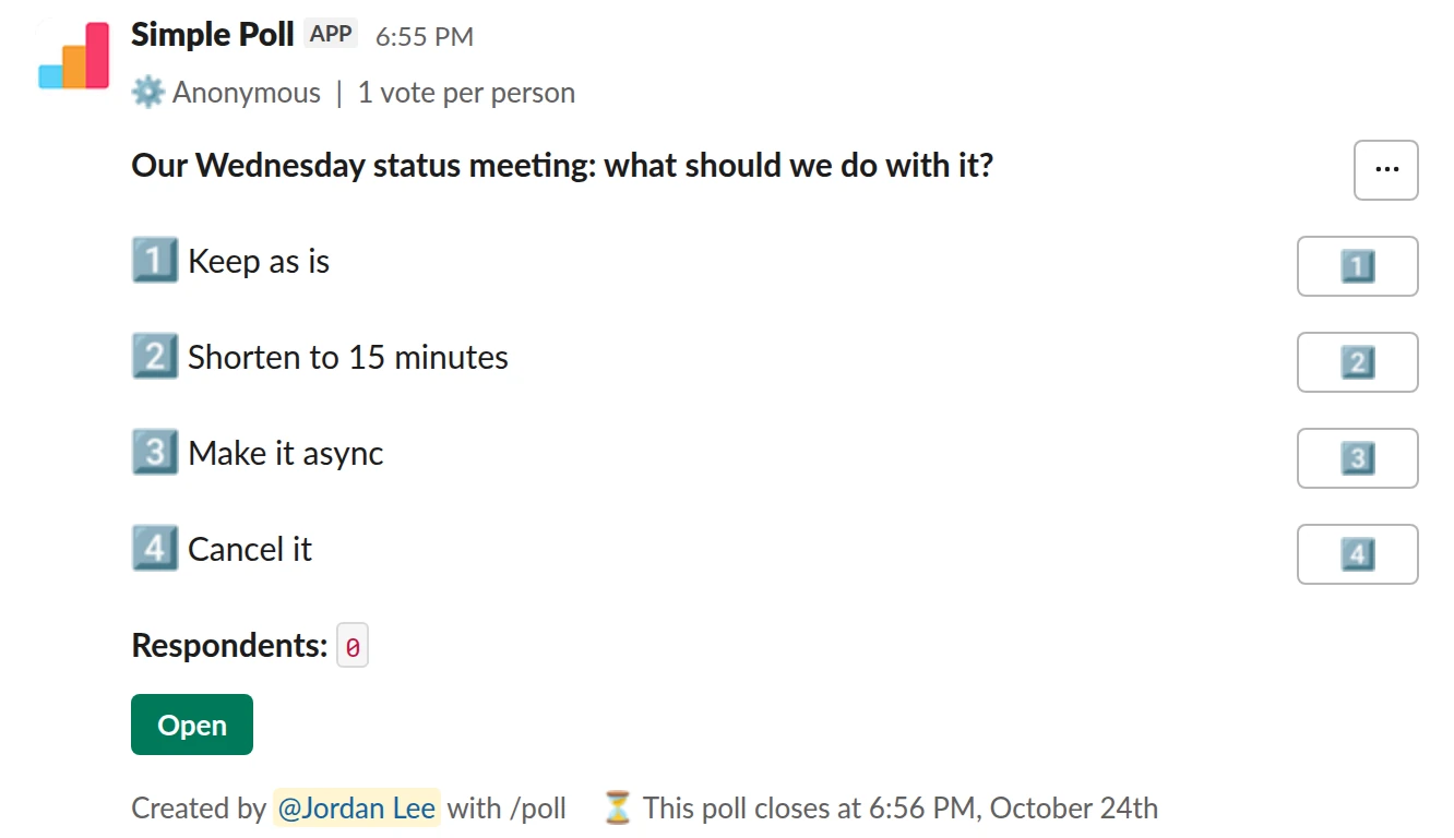 /poll "Our Wednesday status meeting: what should we do with it?" "Keep as is" "Shorten to 15 minutes" "Make it async" "Cancel it" limit 1 anonymous close after 2 days