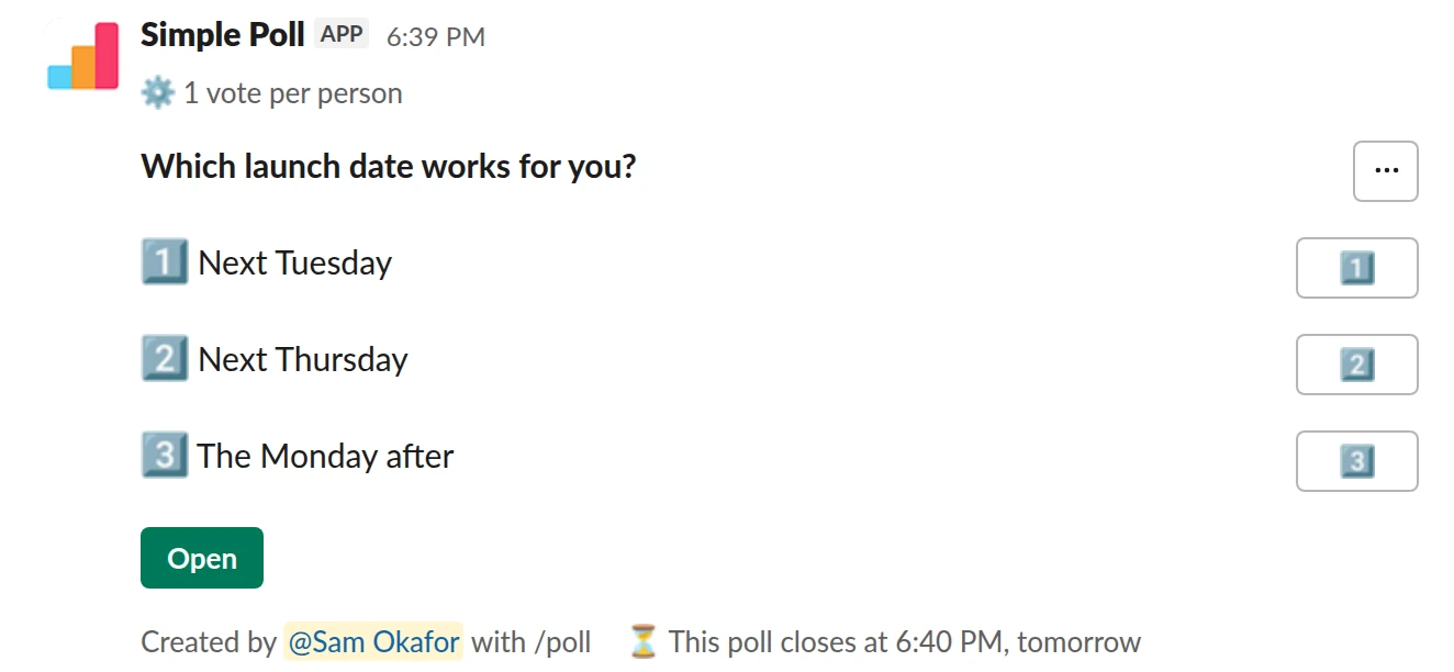 /poll "Which launch date works for you?" "Next Tuesday" "Next Thursday" "The Monday after" limit 1 close after 1 day