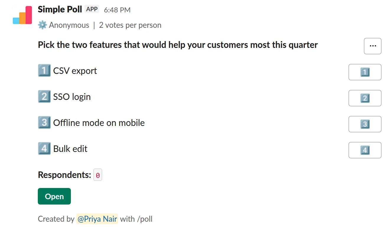 /poll "Pick the two features that would help your customers most this quarter" "CSV export" "SSO login" "Offline mode on mobile" "Bulk edit" limit 2 anonymous