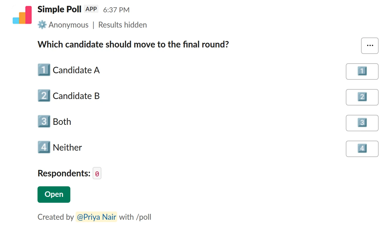 /poll "Which candidate should move to the final round?" "Candidate A" "Candidate B" "Both" "Neither" anonymous hide results