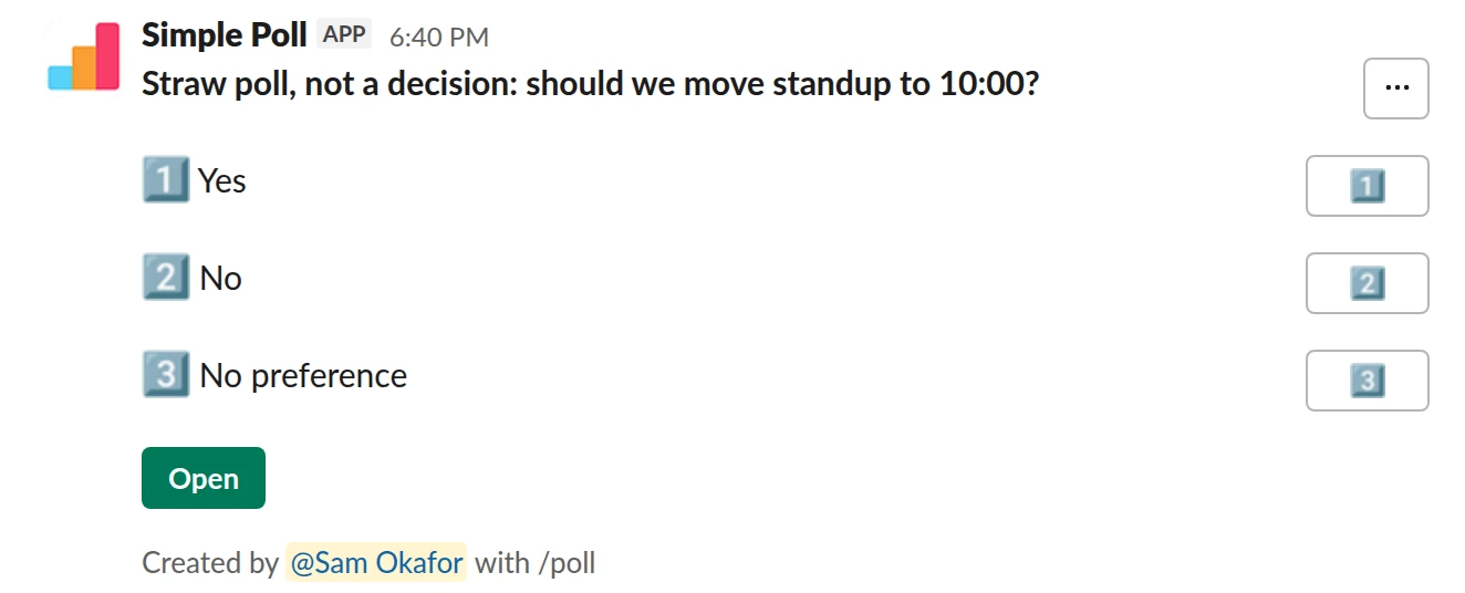 /poll "Straw poll, not a decision: should we move standup to 10:00?" "Yes" "No" "No preference"