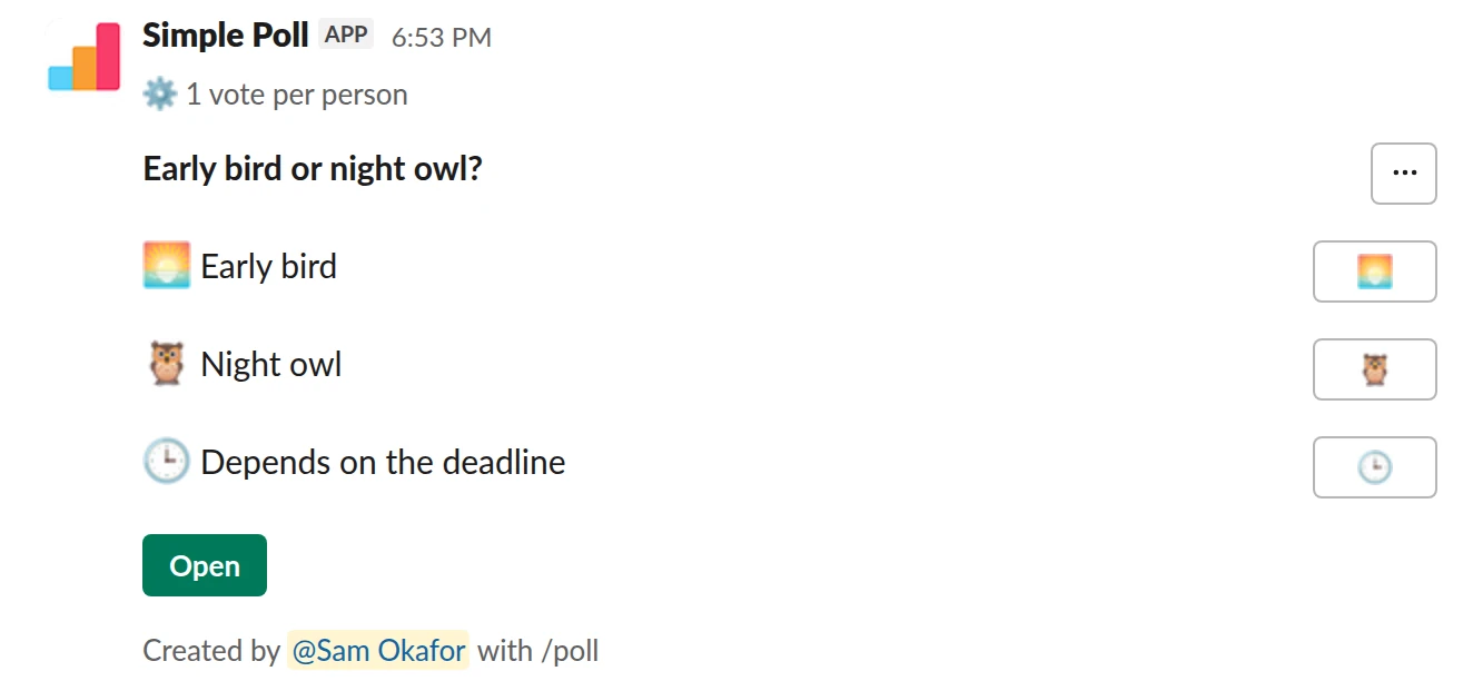 /poll "Early bird or night owl?" "Early bird" :sunrise: "Night owl" :owl: "Depends on the deadline" :clock3: limit 1