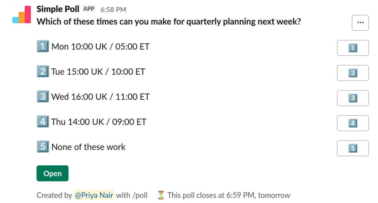 /poll "Which of these times can you make for quarterly planning next week?" "Mon 10:00 UK / 05:00 ET" "Tue 15:00 UK / 10:00 ET" "Wed 16:00 UK / 11:00 ET" "Thu 14:00 UK / 09:00 ET" "None of these work" close after 1 day remind 2 hours after posting