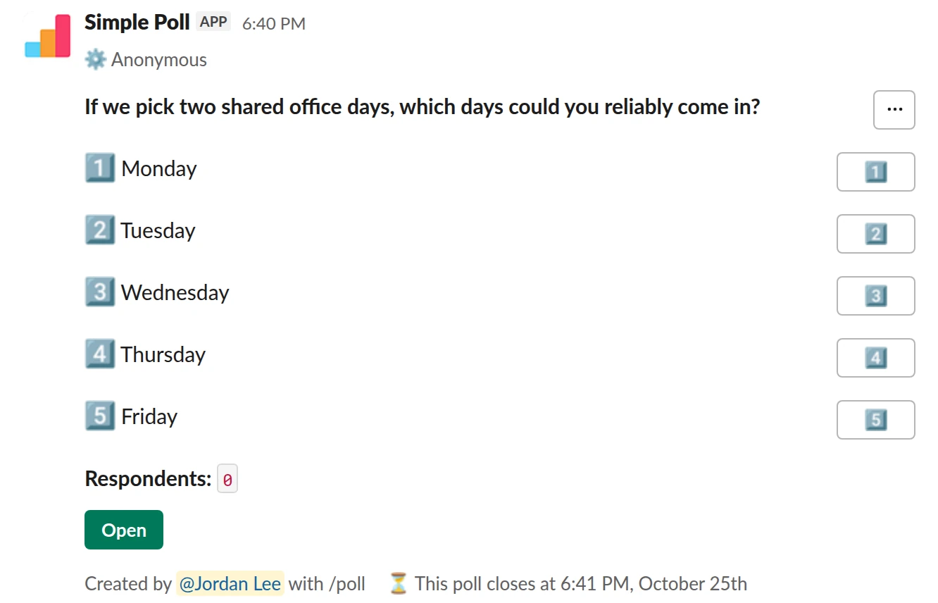 /poll "If we pick two shared office days, which days could you reliably come in?" "Monday" "Tuesday" "Wednesday" "Thursday" "Friday" anonymous close after 3 days