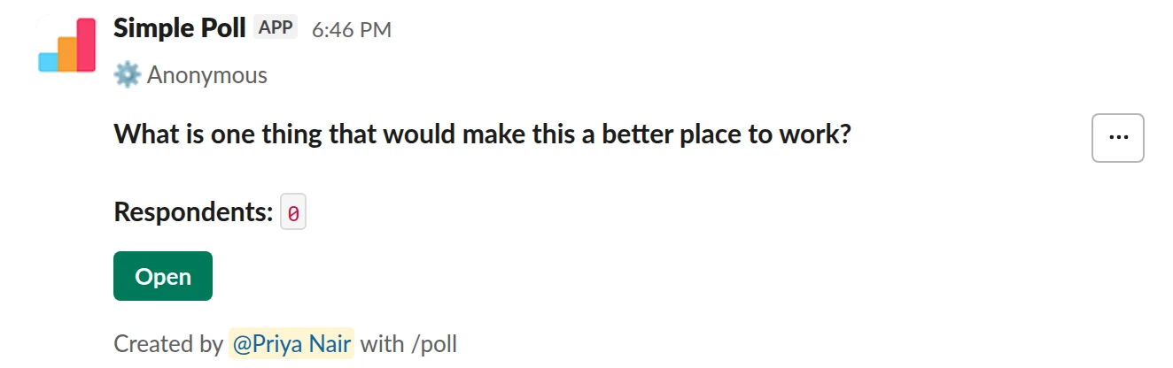 /poll "What is one thing that would make this a better place to work?" short text :thumbsup: anonymous