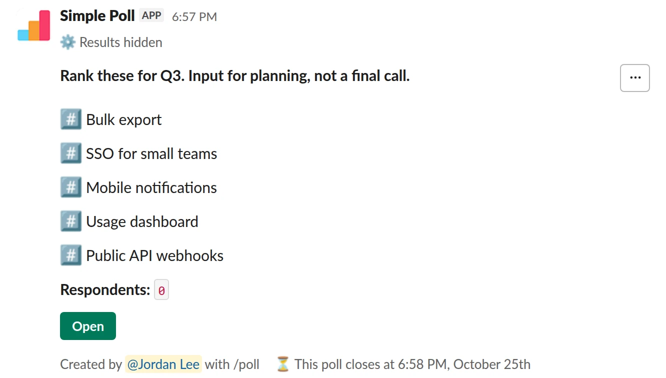 /poll "Rank these for Q3. Input for planning, not a final call." "Bulk export" "SSO for small teams" "Mobile notifications" "Usage dashboard" "Public API webhooks" ranked close after 3 days