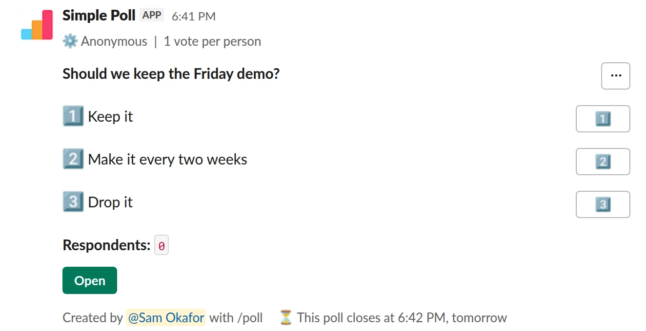 /poll "Should we keep the Friday demo?" "Keep it" "Make it every two weeks" "Drop it" limit 1 anonymous close after 1 day