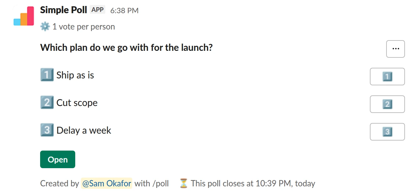 /poll "Which plan do we go with for the launch?" "Ship as is" "Cut scope" "Delay a week" limit 1 close after 4 hours