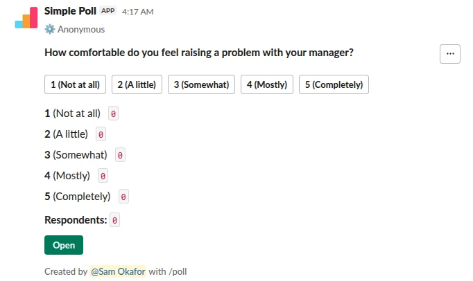 /poll "How comfortable do you feel raising a problem with your manager?" "Not at all" "A little" "Somewhat" "Mostly" "Completely" scale anonymous