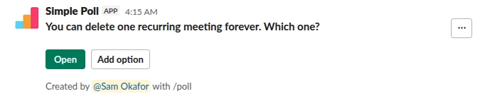 /poll "You can delete one recurring meeting forever. Which one?" allow-options