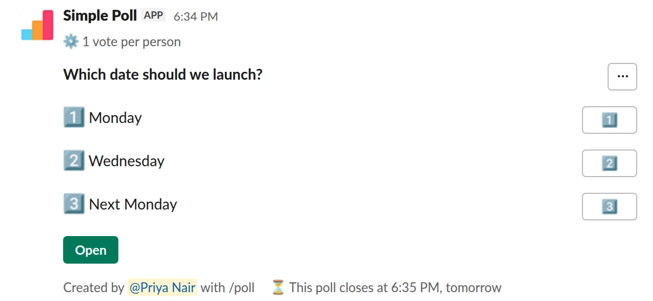 /poll "Which date should we launch?" "Monday" "Wednesday" "Next Monday" limit 1 close after 1 day