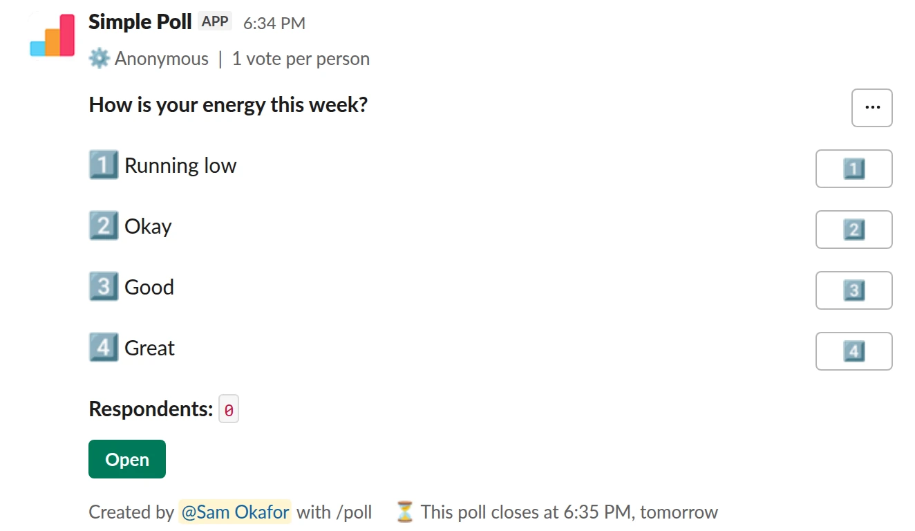 /poll "How is your energy this week?" "Running low" "Okay" "Good" "Great" anonymous limit 1 close after 1 day