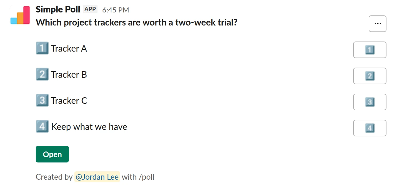 /poll "Which project trackers are worth a two-week trial?" "Tracker A" "Tracker B" "Tracker C" "Keep what we have"