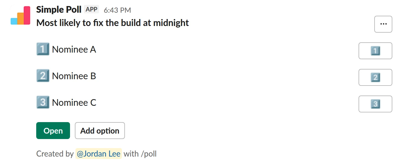 /poll "Most likely to fix the build at midnight" "Nominee A" "Nominee B" "Nominee C" allow-options