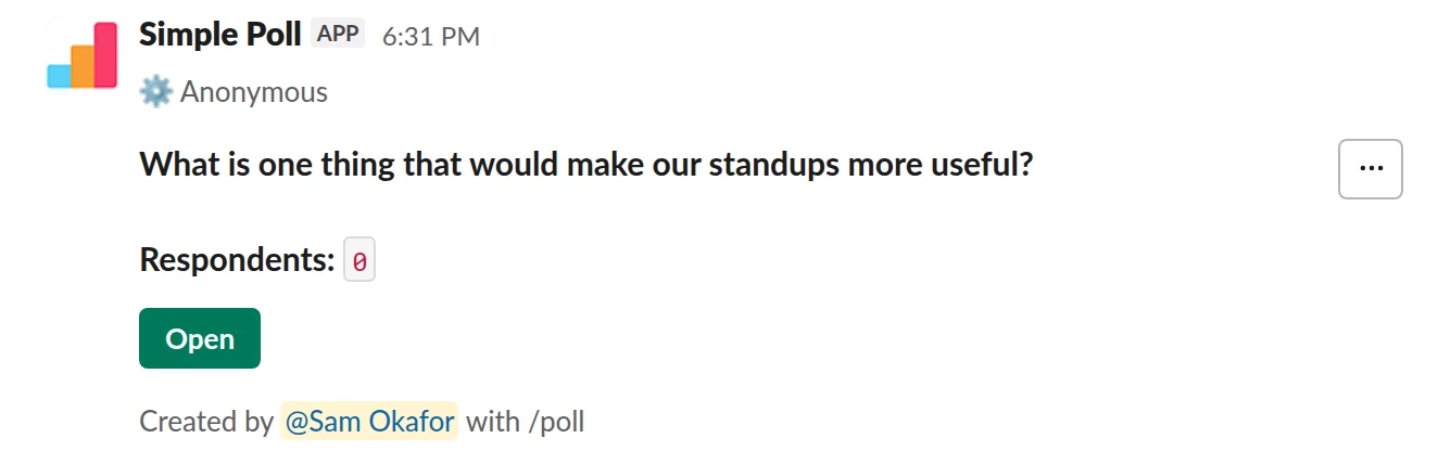 /poll "What is one thing that would make our standups more useful?" short text anonymous