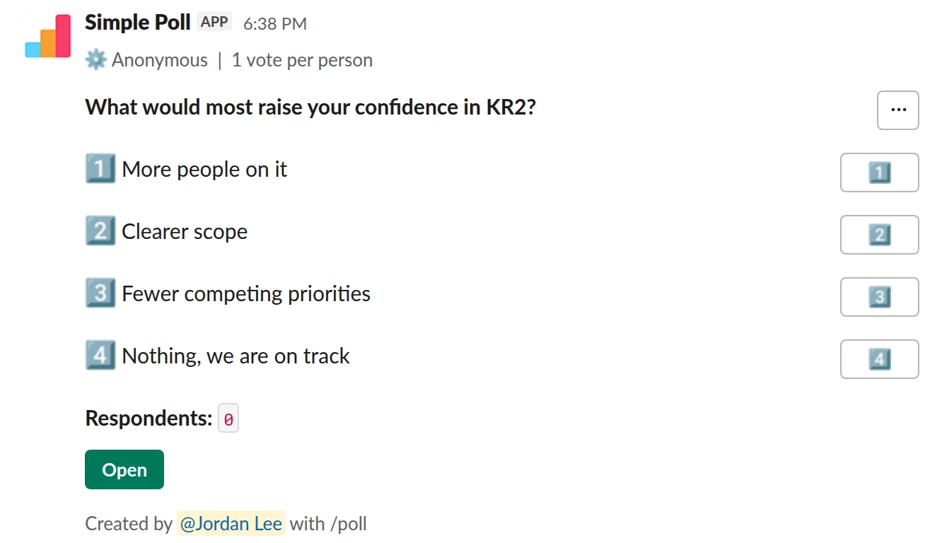 /poll "What would most raise your confidence in KR2?" "More people on it" "Clearer scope" "Fewer competing priorities" "Nothing, we are on track" limit 1 anonymous