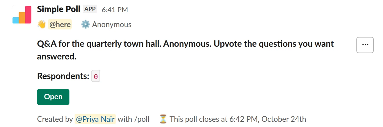 /poll "Q&A for the quarterly town hall. Anonymous. Upvote the questions you want answered." q&a anonymous close after 2 days remind 1 day before closing @here