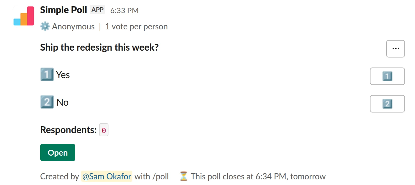 /poll "Ship the redesign this week?" "Yes" "No" limit 1 anonymous close after 1 day