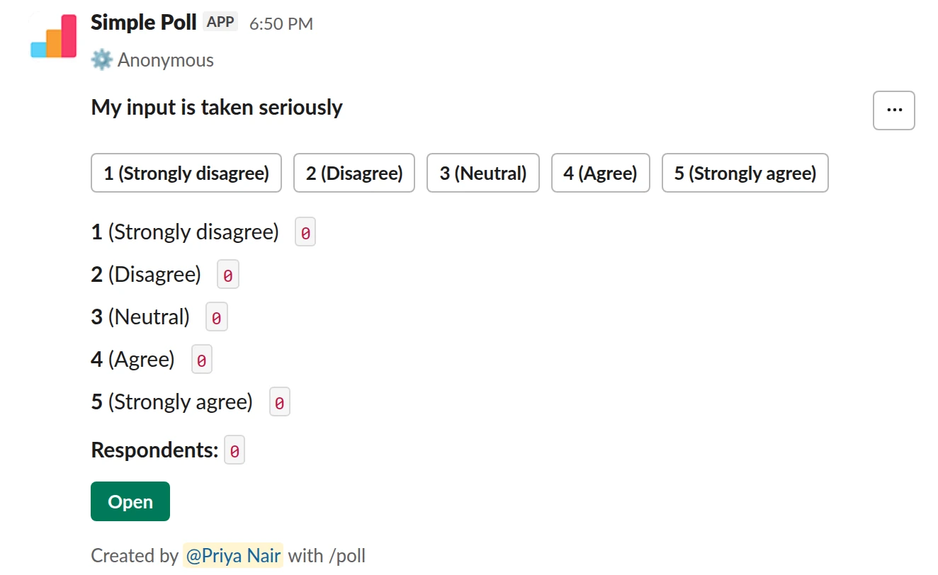 /poll "My input is taken seriously" "Strongly disagree" "Disagree" "Neutral" "Agree" "Strongly agree" scale anonymous