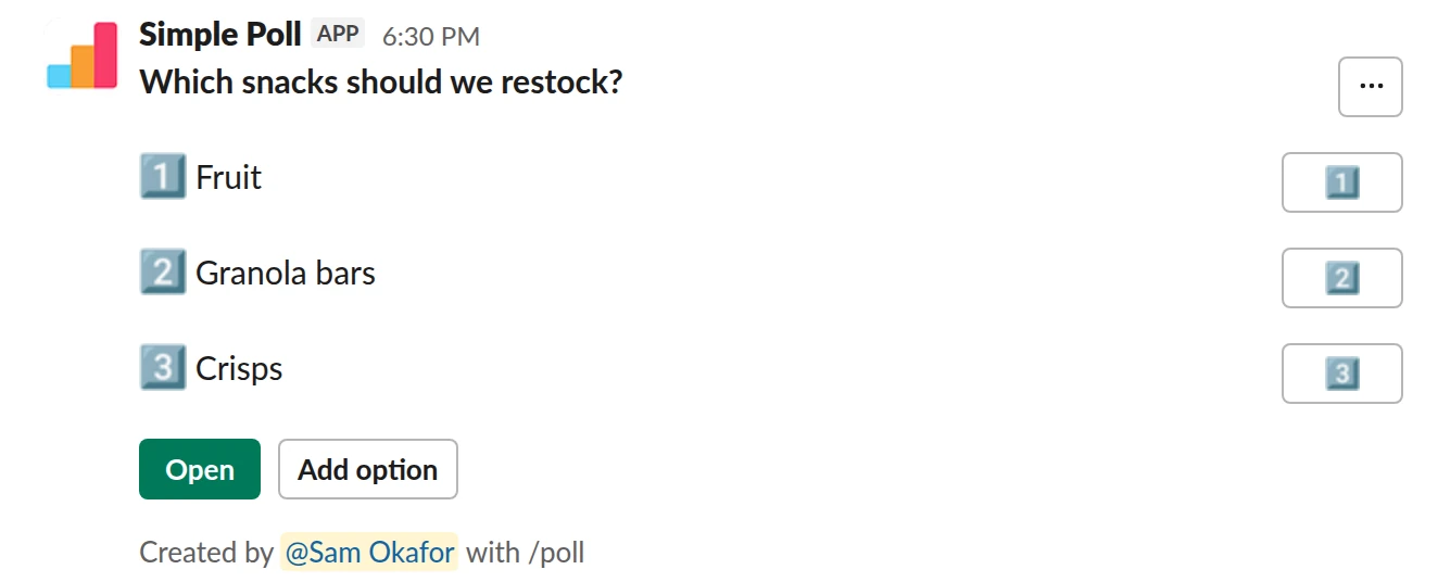 /poll "Which snacks should we restock?" "Fruit" "Granola bars" "Crisps" allow-options