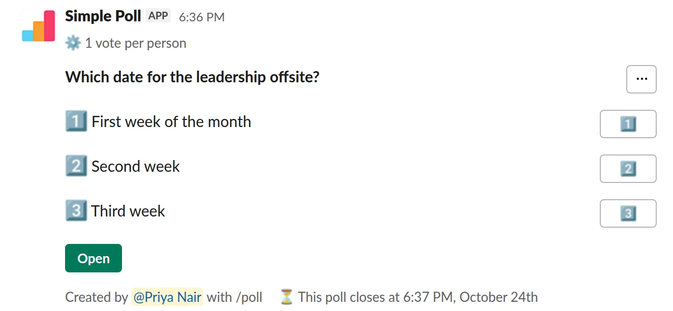 /poll "Which date for the leadership offsite?" "First week of the month" "Second week" "Third week" limit 1 close after 2 days