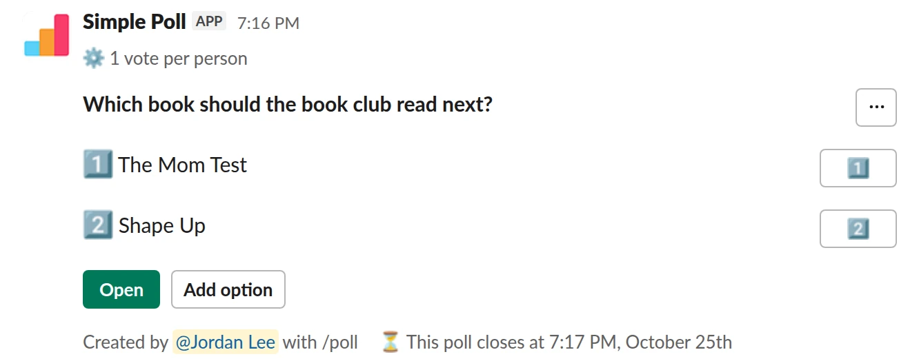 /poll "Which book should the book club read next?" "The Mom Test" "Shape Up" allow-options limit 1 close after 3 days