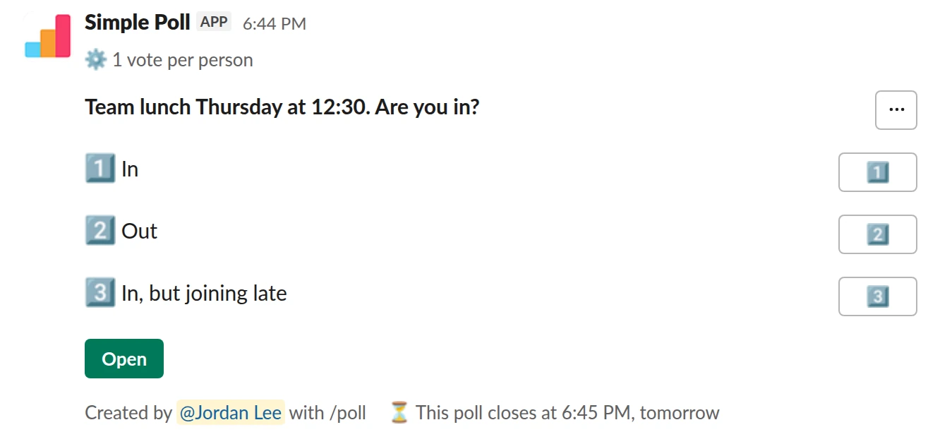 /poll "Team lunch Thursday at 12:30. Are you in?" "In" "Out" "In, but joining late" limit 1 close after 1 day