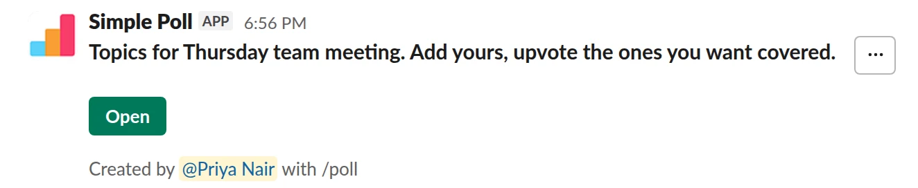 /poll "Topics for Thursday team meeting. Add yours, upvote the ones you want covered." short text :thumbsup: