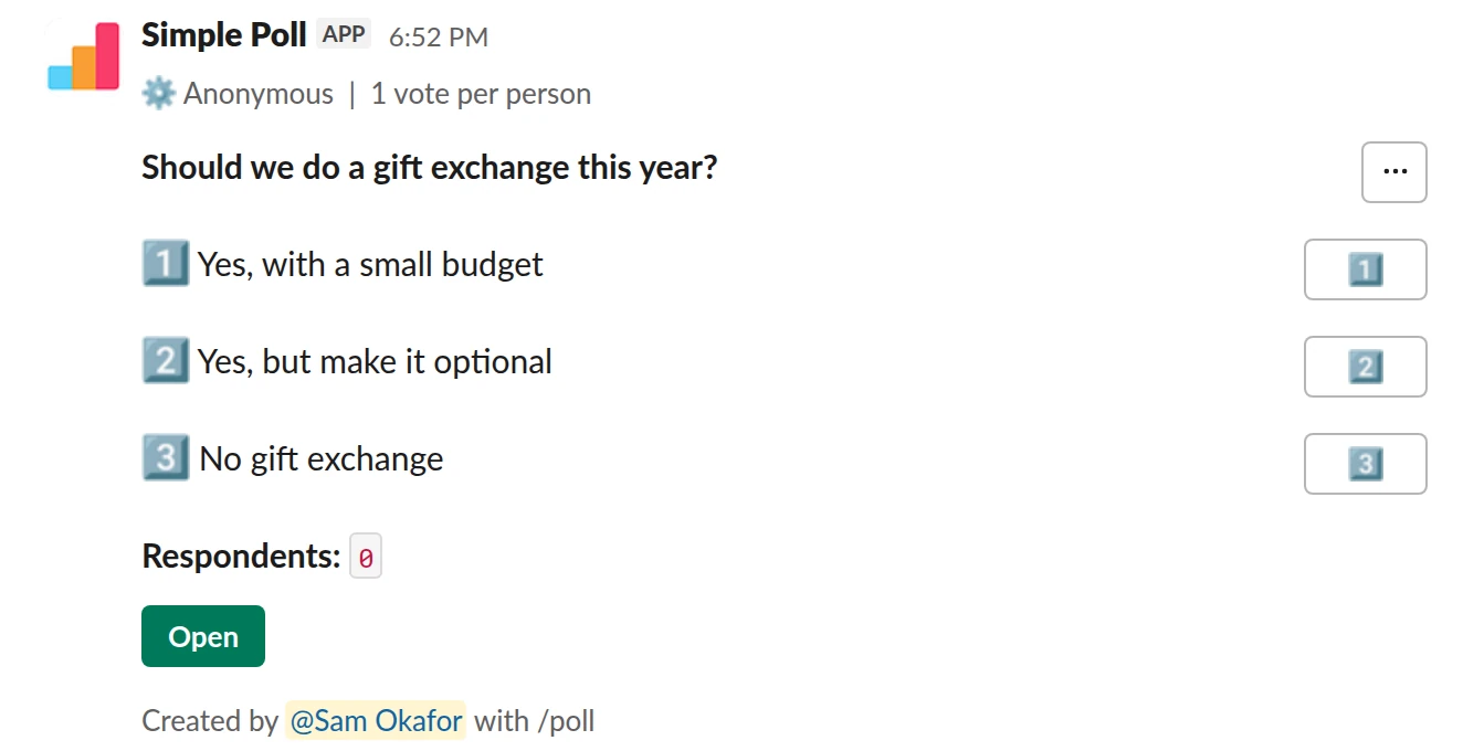/poll "Should we do a gift exchange this year?" "Yes, with a small budget" "Yes, but make it optional" "No gift exchange" limit 1 anonymous schedule tomorrow 9am