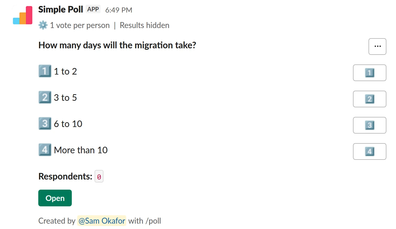 /poll "How many days will the migration take?" "1 to 2" "3 to 5" "6 to 10" "More than 10" hide results limit 1 remind 1 day after posting