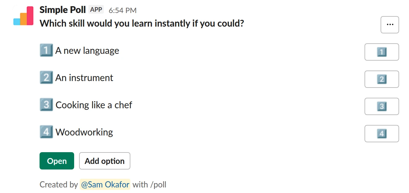 /poll "Which skill would you learn instantly if you could?" "A new language" "An instrument" "Cooking like a chef" "Woodworking" allow-options