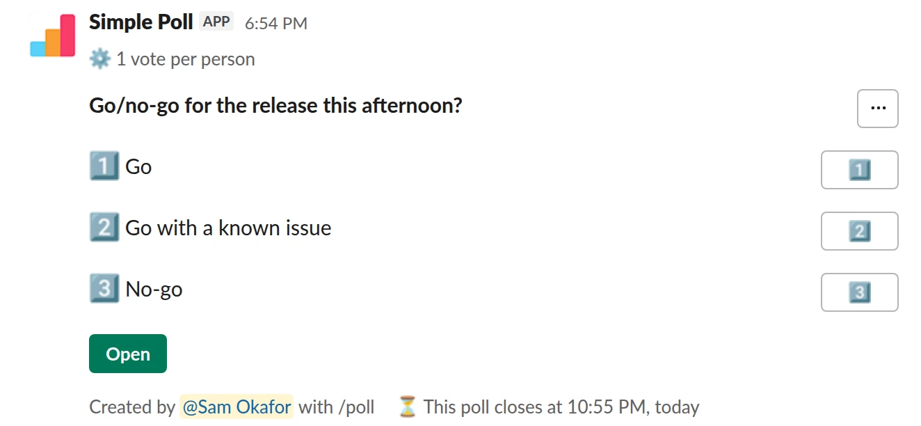 /poll "Go/no-go for the release this afternoon?" "Go" "Go with a known issue" "No-go" limit 1 close after 4 hours remind 1 hour before closing
