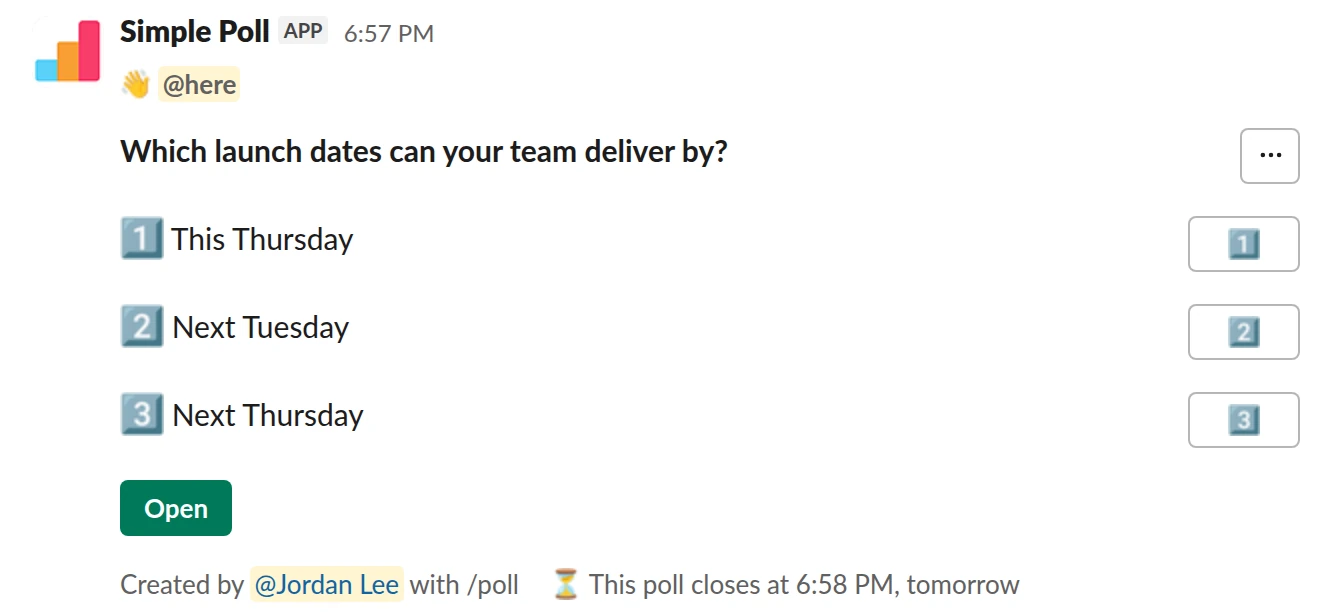 /poll "Which launch dates can your team deliver by?" "This Thursday" "Next Tuesday" "Next Thursday" close after 1 day @here